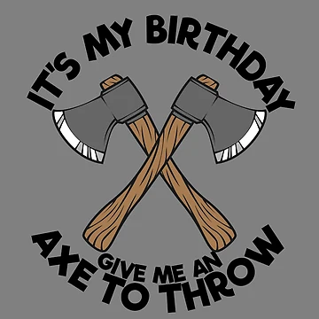 Vorschaubild zum Design It's My Birthday Give Me An Axe To Throw Axe Throwing Gear von DynamicDesign