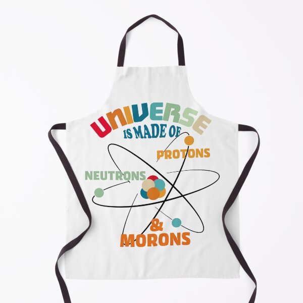 Item preview, Universe Is Made Of Protons, Neutrons, Electrons, and Morons designed and sold by ScienceCorner.