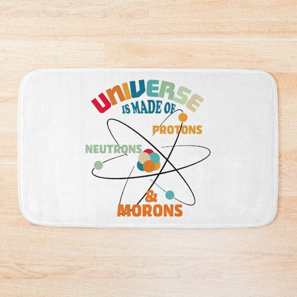 Item preview, Universe Is Made Of Protons, Neutrons, Electrons, and Morons designed and sold by ScienceCorner.