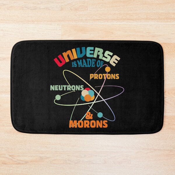 Item preview, Universe Is Made Of Protons, Neutrons, Electrons, and Morons designed and sold by ScienceCorner.