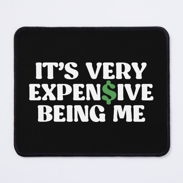 Item preview, It's Very Expensive Being Me designed and sold by kjanedesigns.