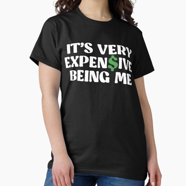 Item preview, It's Very Expensive Being Me designed and sold by kjanedesigns.