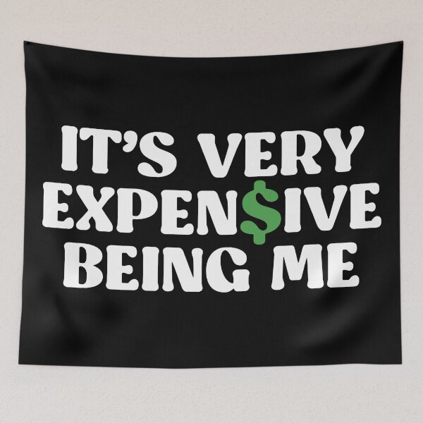 Item preview, It's Very Expensive Being Me designed and sold by kjanedesigns.