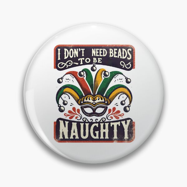 Item preview, I dont need beeds to be naughty : Mardi gras designed and sold by MAPDDesigns.