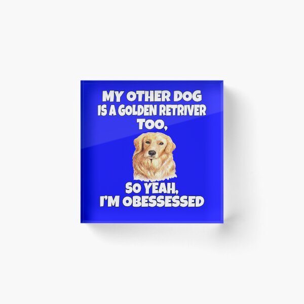 Item preview, Golden Retriever Dog Pet Owner My Other Dog Is A Golden Retriever Too, designed and sold by fantasticdesign.