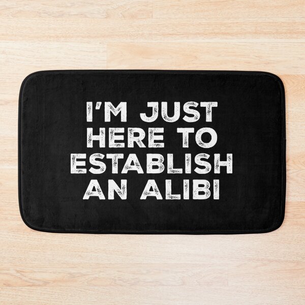 Item preview, I'm Just Here To Establish An Alibi designed and sold by kjanedesigns.