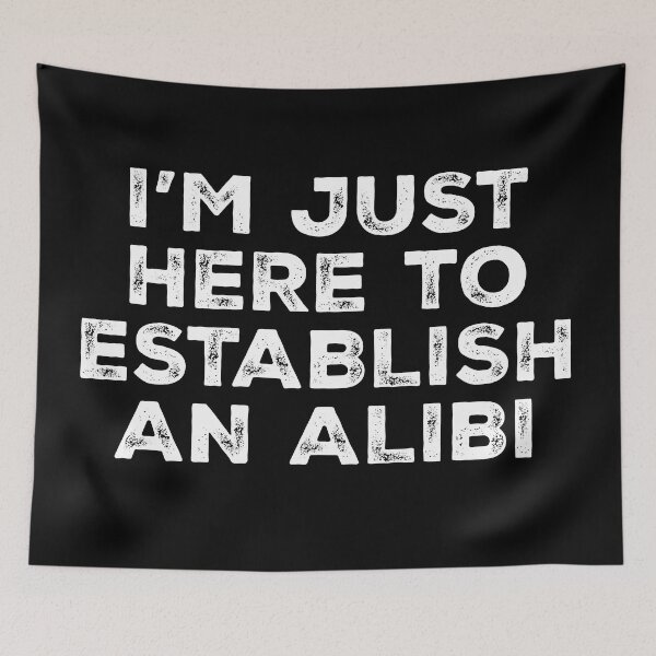 Item preview, I'm Just Here To Establish An Alibi designed and sold by kjanedesigns.