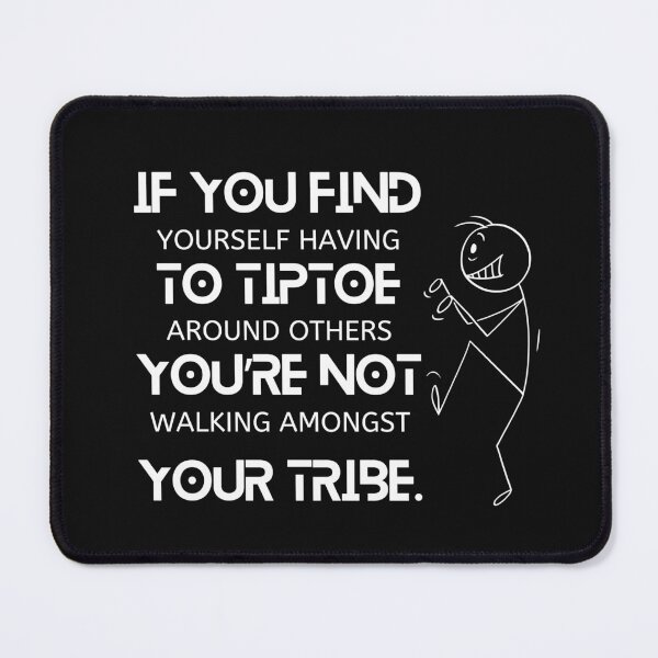 Item preview, IF YOU FIND YOURSELF TIPTOEING AROUND designed and sold by Inspiretouplift.