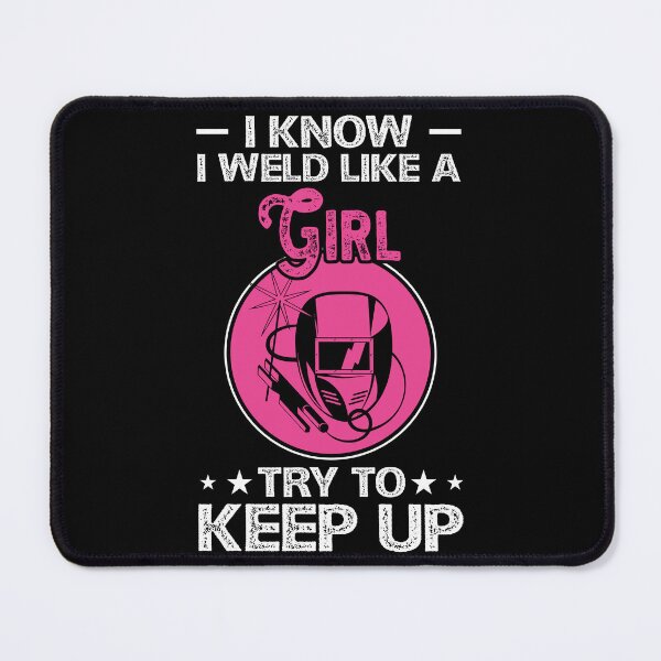 Item preview, I Know I Weld Like A Girl Try To Keep Up , Welder Women  designed and sold by Smix Pixels.
