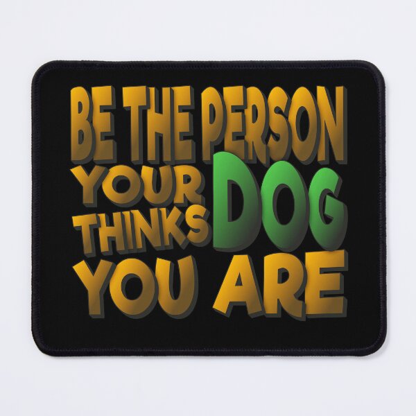 Item preview, Be the Person Your Dog Thinks You Are  designed and sold by FYS-Arte-Style.
