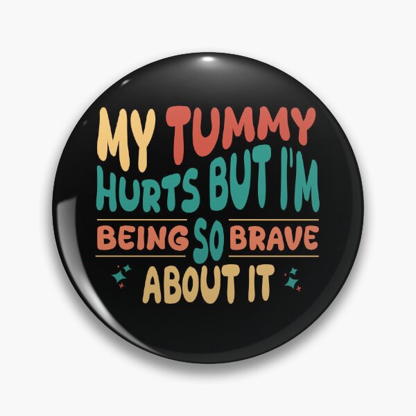 Item preview, my tummy hurts but im being so brave about it  designed and sold by DijaCreations.