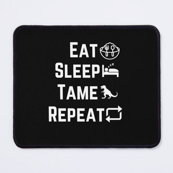 Item preview, Eat Sleep Tame Repeat ark survival evolved  designed and sold by Whisky1111.