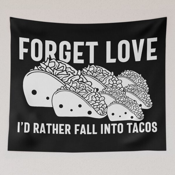 Item preview, Forget Love, I'd Rather Fall into Tacos - Funny Valentine's Day Tacos and Anti-Valentine's Humor (White Design) designed and sold by Spiprinto.