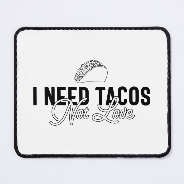 Item preview, I Need Tacos, Not Love - Funny Valentine's Day Tacos and Anti-Valentine's Humor (Black Design) designed and sold by Spiprinto.