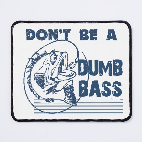 Item preview, Don't be a dumb bass  designed and sold by Adventure paradise ⭐⭐⭐⭐⭐.