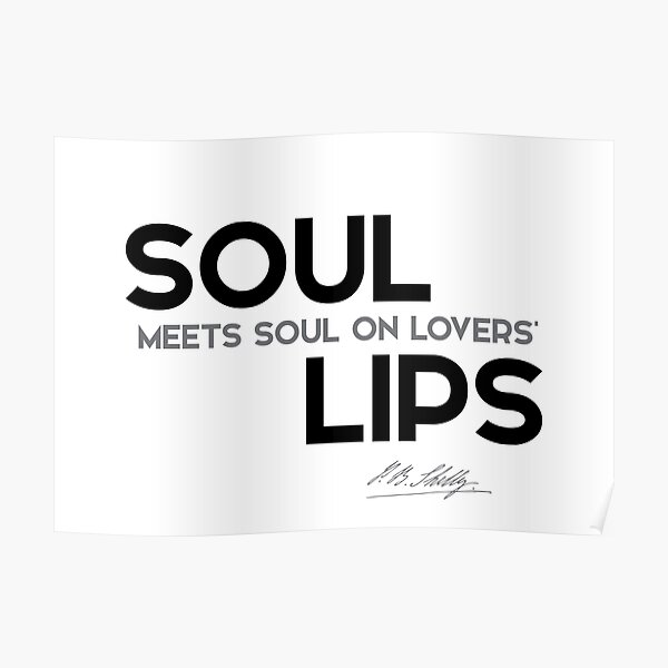 soul, lovers lips - percy bysshe shelley Poster