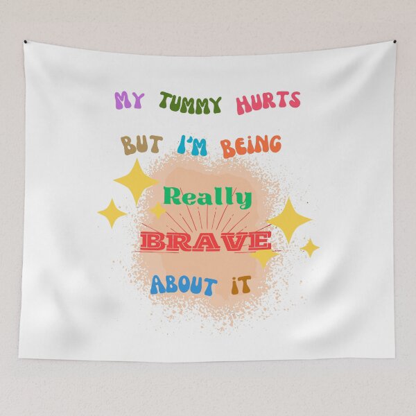 Item preview, My Tummy Hurts But I'm Being Really Brave About it  designed and sold by Ruthrasankar.