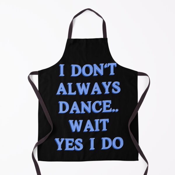 Item preview, I Don't Always Dance... Wait, I Do! | Fun and Funky Dance Design designed and sold by JOY STORE 45.