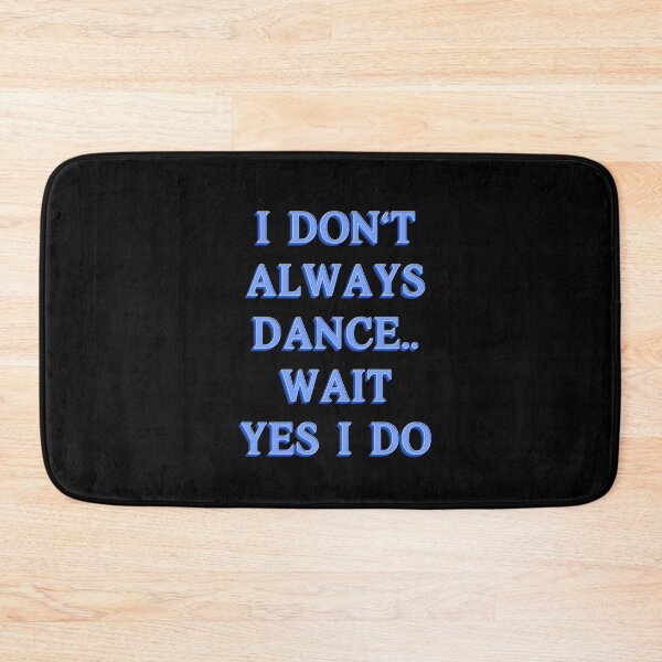 Item preview, I Don't Always Dance... Wait, I Do! | Fun and Funky Dance Design designed and sold by JOY STORE 45.