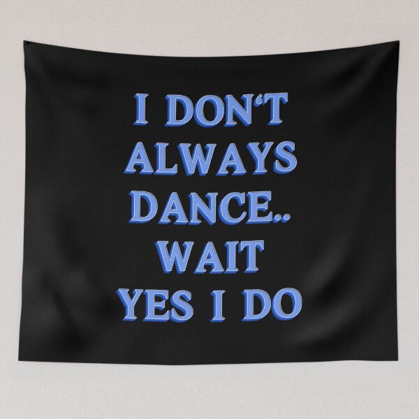 Item preview, I Don't Always Dance... Wait, I Do! | Fun and Funky Dance Design designed and sold by JOY STORE 45.