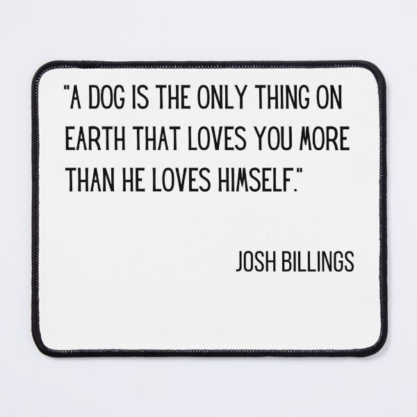 Item preview, Josh Billings - a dog is the only thing - quotes designed and sold by Rsagur12.