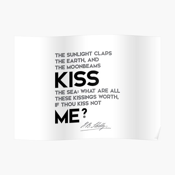 earth, sea, kiss me - percy bysshe shelley Poster