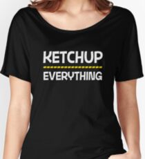 Ketchup over everything Women's Relaxed Fit T-Shirt