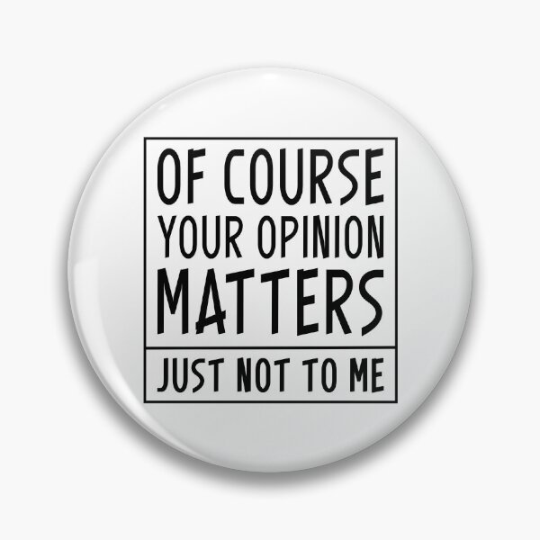 Item preview, Of Course Your Opinion Matters Just Not To Me designed and sold by Digital Art Works  Hub.