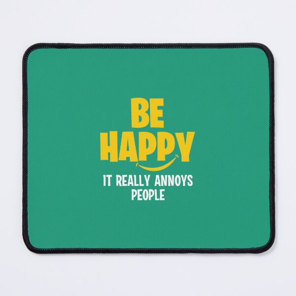 Item preview, Be happy, it really annoys people designed and sold by Sarcasmisfun.
