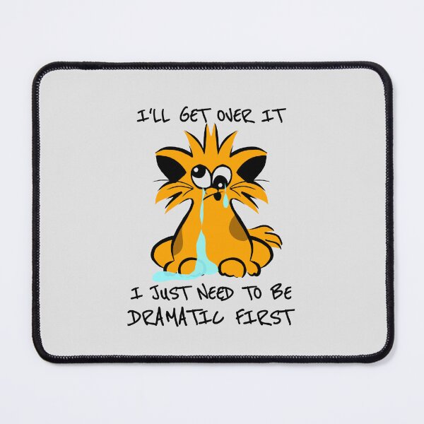 Item preview, I'll Get Over it I Just Need to Be Dramatic First - Funny cat designed and sold by stayartsy07.