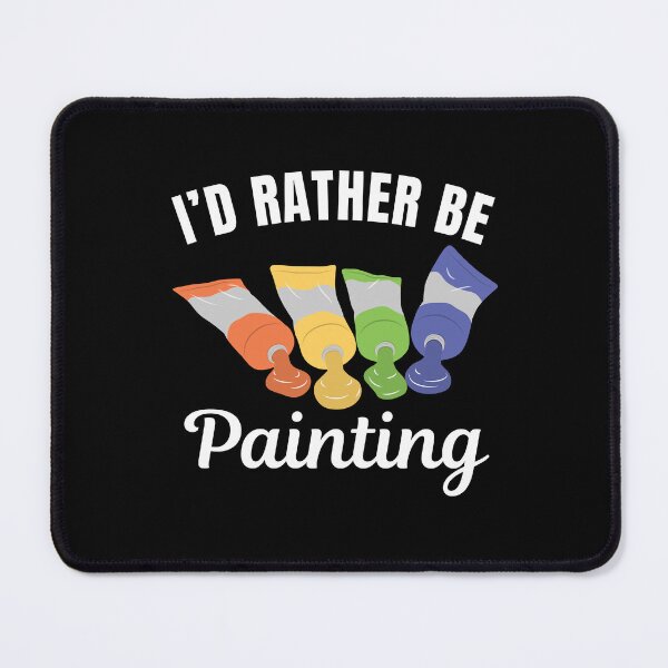 Item preview, I'd rather be painting, funny artist saying designed and sold by NBSStore.