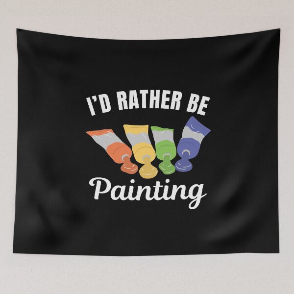 Item preview, I'd rather be painting, funny artist saying designed and sold by NBSStore.