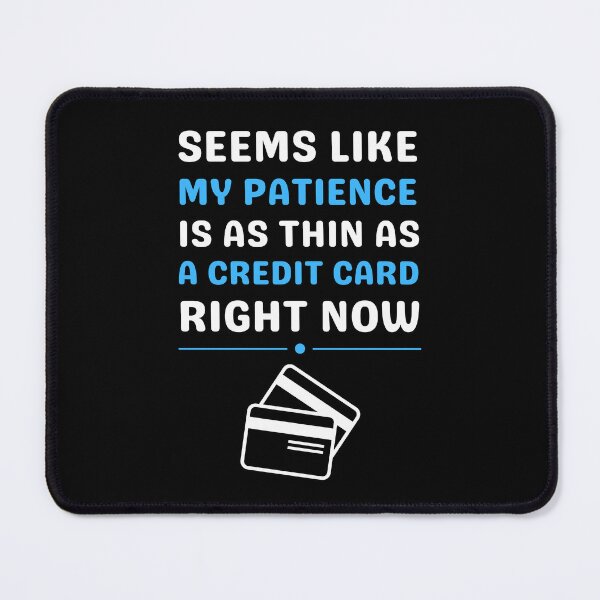 Item preview, Seems like my patience is as thin as a credit card designed and sold by Gilpro Designs.