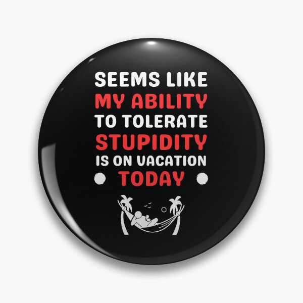 Item preview, Seems like my ability to tolerate stupidity is on vacation designed and sold by Gilpro Designs.