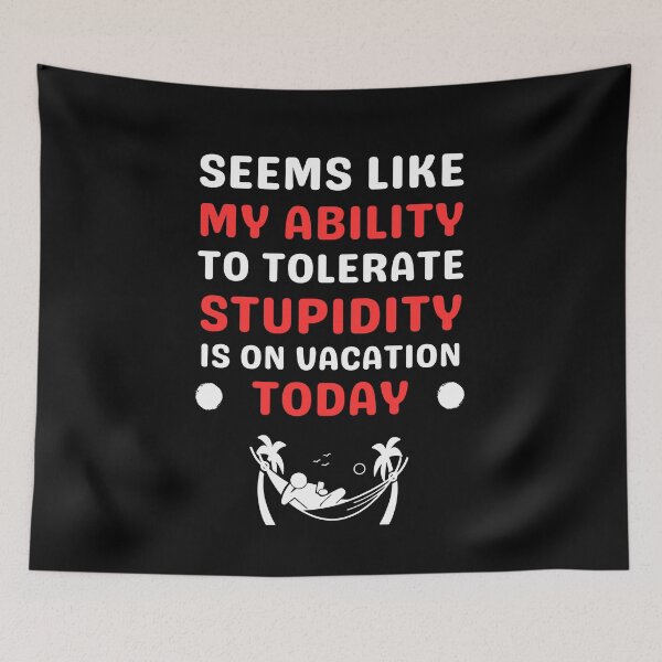 Item preview, Seems like my ability to tolerate stupidity is on vacation designed and sold by Gilpro Designs.