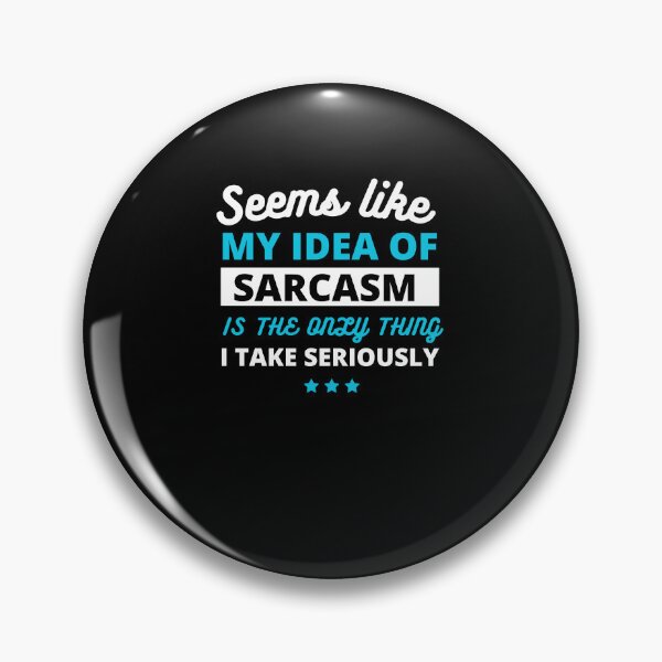 Item preview, Seems like sarcasm is the only thing I take seriously designed and sold by Gilpro Designs.