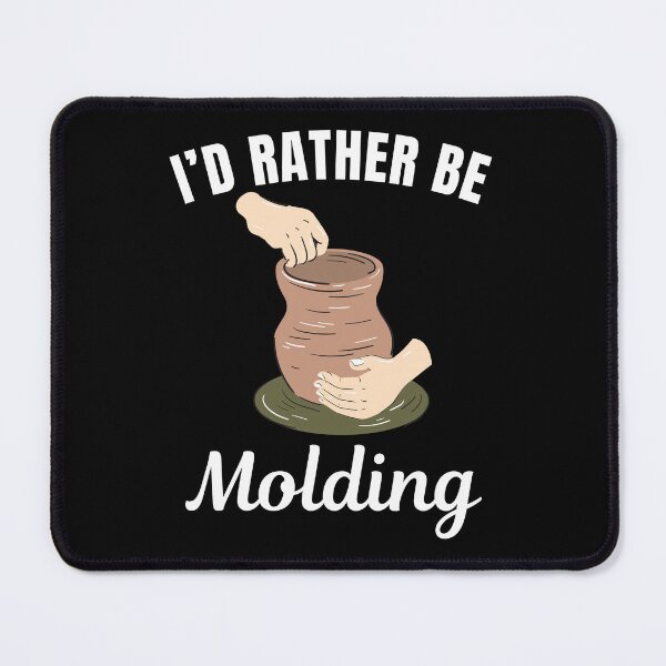 Item preview, I'd rather be molding, Pottery lover designed and sold by NBSStore.