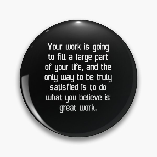 Item preview, Your work is going to fill a large part of your life, and the only way to be truly satisfied is to do what you believe is great work. designed and sold by IMCDT.