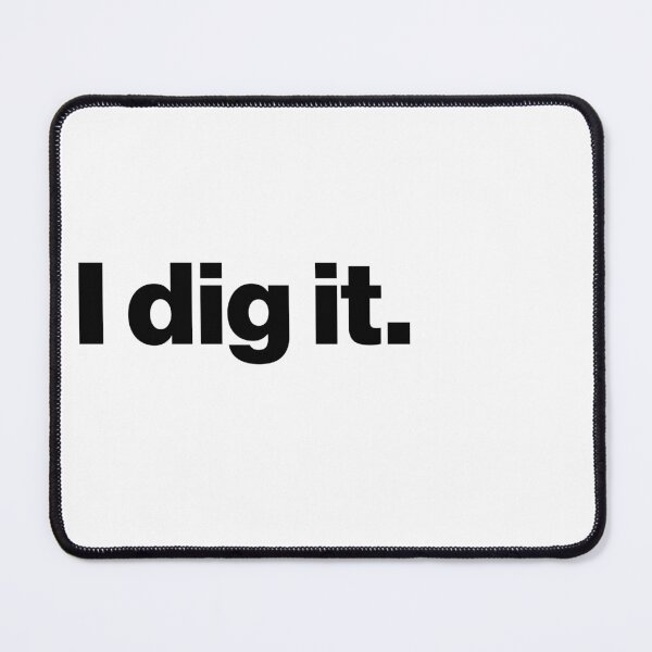 Item preview, I dig it. - Archaeology or Paleontology Funny Quote designed and sold by CottonGarb.