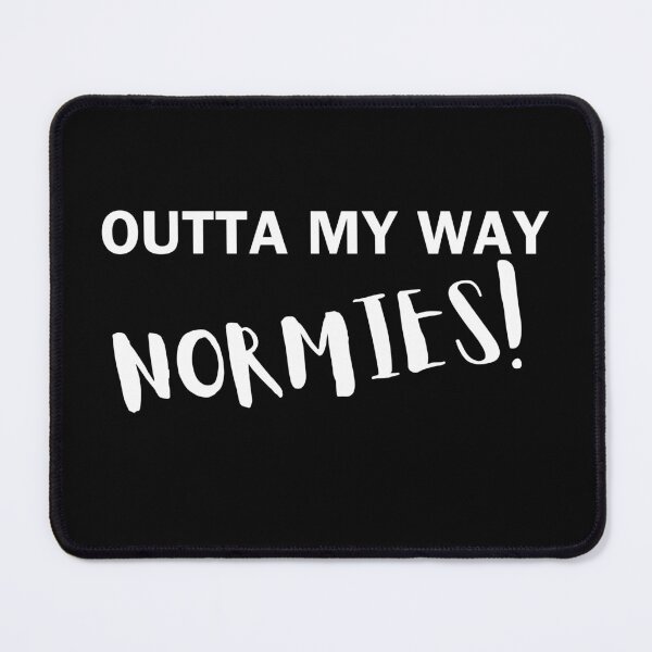 Item preview, outta my way normies black and white designed and sold by Alyn8.