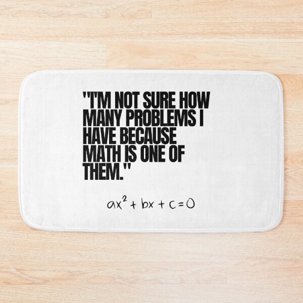 Item preview, "I'm not sure how many problems I have because math is one of them." Funny Math Quote designed and sold by Bananobanini.