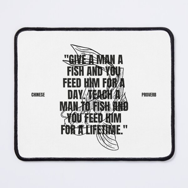 Item preview, "Give a man a fish and you feed him for a day. Teach a man to fish and you feed him for a lifetime." - Chinese Proverb Inspirational Quote designed and sold by Bananobanini.