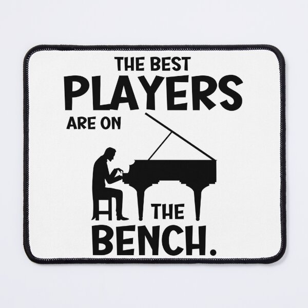 Artikelvorschau, Piano Player -The best players are on the bench. entworfen und verkauft von Wiseth-.
