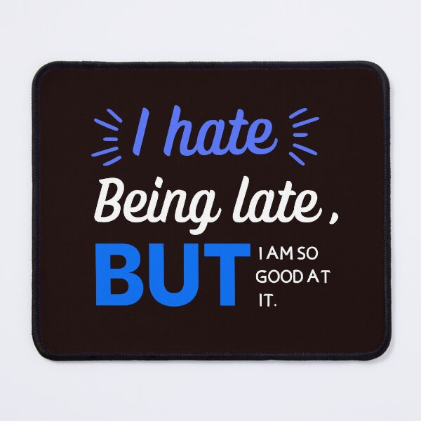 Item preview, I Hate Being Late But I'm So Good At it designed and sold by Zikassabi.