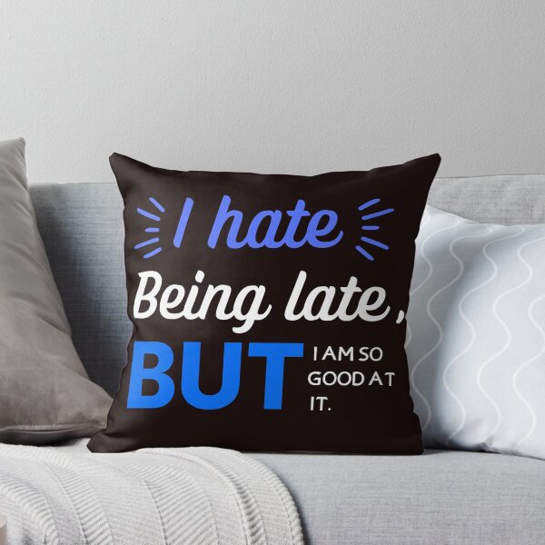 Item preview, I Hate Being Late But I'm So Good At it designed and sold by Zikassabi.