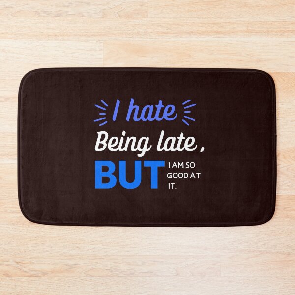 Item preview, I Hate Being Late But I'm So Good At it designed and sold by Zikassabi.