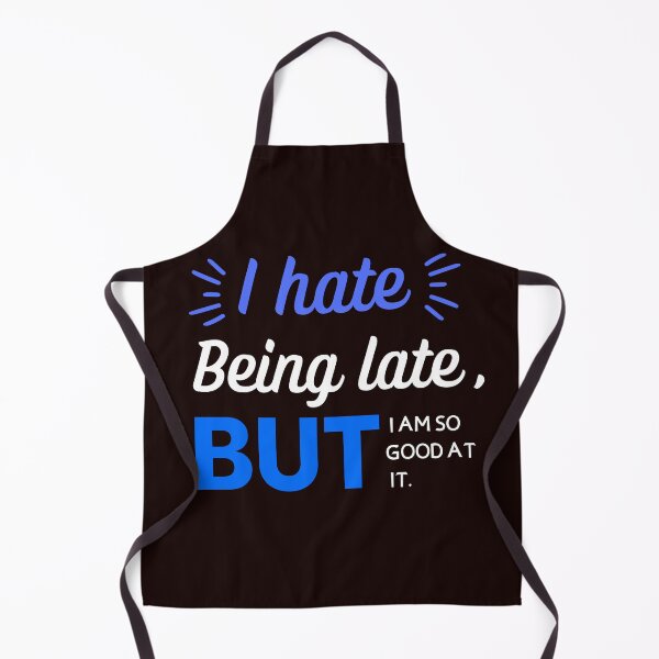Item preview, I Hate Being Late But I'm So Good At it designed and sold by Zikassabi.