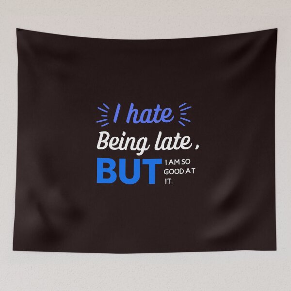 Item preview, I Hate Being Late But I'm So Good At it designed and sold by Zikassabi.