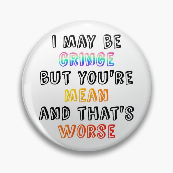 Item preview, I may be cringe but you're mean and that's worse designed and sold by wonderxwander.