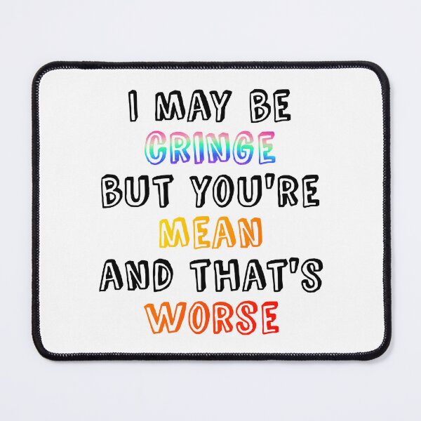 Item preview, I may be cringe but you're mean and that's worse designed and sold by wonderxwander.